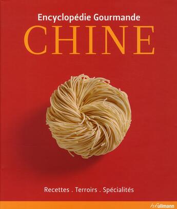 Couverture du livre « Encyclopédie gourmande Chine ; recettes, terroirs, spécialités » de  aux éditions Ullmann