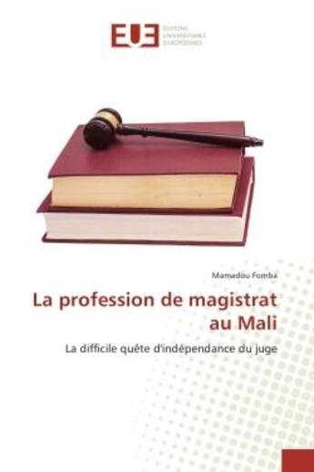 Couverture du livre « La profession de magistrat au Mali : La difficile quEte d'independance du juge » de Mamadou Fomba aux éditions Editions Universitaires Europeennes