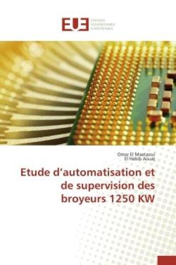 Couverture du livre « Etude d'automatisation et de supervision des broyeurs 1250 kw » de El Maataoui/Aouaj aux éditions Editions Universitaires Europeennes