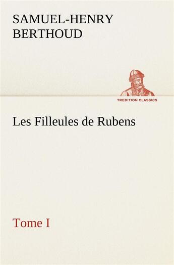 Couverture du livre « Les filleules de rubens, tome i » de Berthoud S-H. aux éditions Tredition