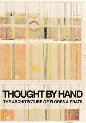 Couverture du livre « Thought by hand the architecture of flores & prats /anglais/espagnol » de  aux éditions Arquine