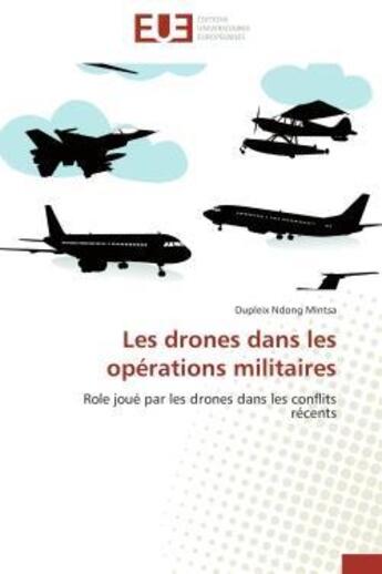 Couverture du livre « Les drones dans les operations militaires - role joue par les drones dans les conflits recents » de Ndong Mintsa Dupleix aux éditions Editions Universitaires Europeennes