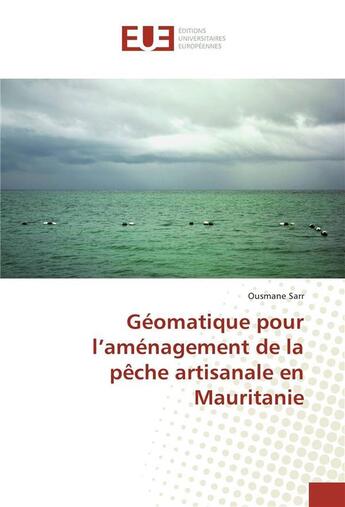 Couverture du livre « Géomatique pour l'aménagement de la pêche artisanale en Mauritanie » de Ousmane Sarr aux éditions Editions Universitaires Europeennes