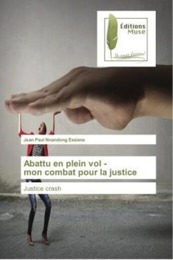 Couverture du livre « Abattu en plein vol - mon combat pour la justice : Justice crash » de Jean Paul Nnandong Essiane aux éditions Muse