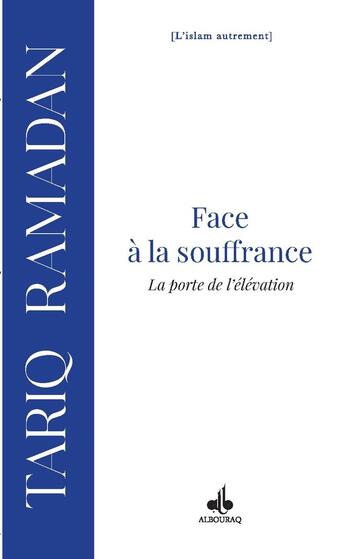 Couverture du livre « Face à la souffrance : La porte de l'élévation » de Tariq Ramadan aux éditions Albouraq