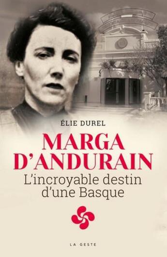 Couverture du livre « Marga d'Andurain ; l'incroyable destin d'une Basque » de Elie Durel aux éditions Geste