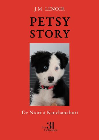 Couverture du livre « Petsy story : De Niort à Kanchanaburi » de J.M. Lenoir aux éditions Les Trois Colonnes