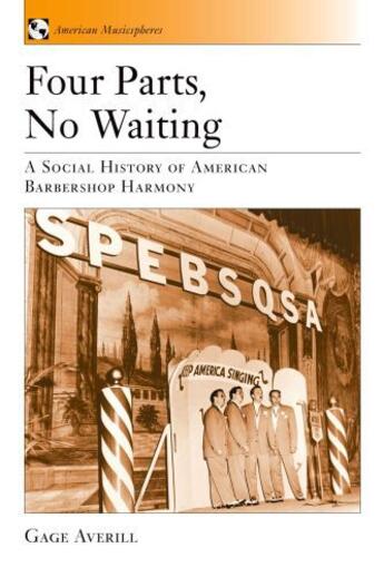 Couverture du livre « Four Parts, No Waiting: A Social History of American Barbershop Quarte » de Averill Gage aux éditions Oxford University Press Usa