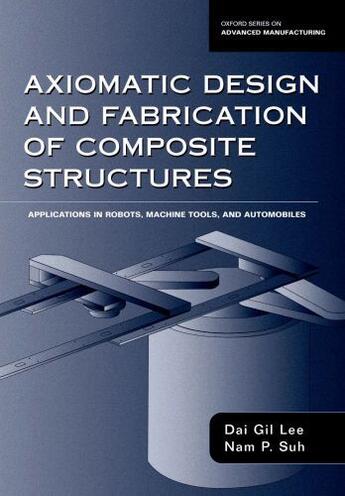 Couverture du livre « Axiomatic Design and Fabrication of Composite Structures: Applications » de Suh Nam Pyo aux éditions Oxford University Press Usa