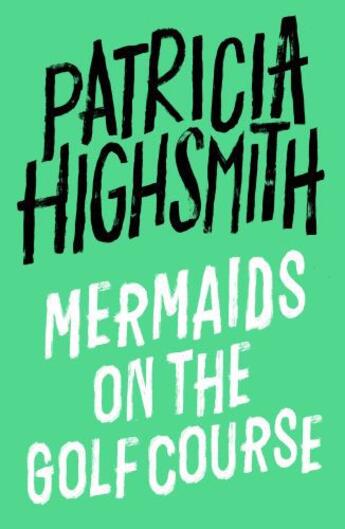 Couverture du livre « Mermaids on the Golf Course » de Patricia Highsmith aux éditions Little Brown Book Group Digital