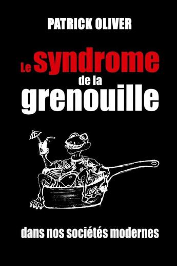 Couverture du livre « Le syndrome de la grenouille dans nos sociétés modernes » de Patrick Oliver aux éditions Lulu