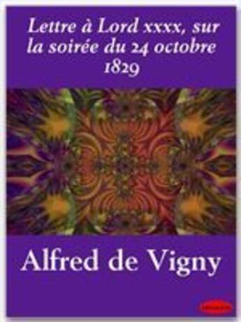 Couverture du livre « Lettre à Lord xxxx, sur la soirée du 24 octobre 1829 » de Alfred De Vigny aux éditions Ebookslib