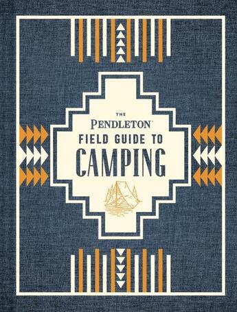 Couverture du livre « The pendleton field guide to camping » de Pendleton Woolen Mil aux éditions Chronicle Books