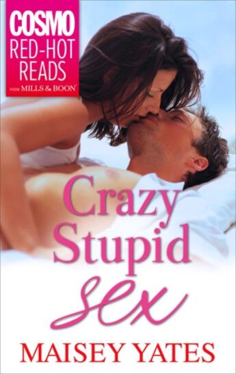 Couverture du livre « Crazy, Stupid Sex (Mills & Boon Cosmo Red-Hot Reads) » de Maisey Yates aux éditions Mills & Boon Series