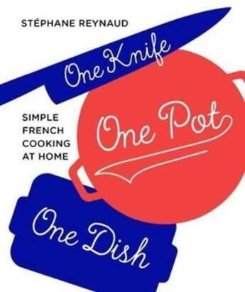 Couverture du livre « ONE KNIFE, ONE POT, ONE DISH - SIMPLE FRENCH COOKING AT HOME » de Stephane Reynaud aux éditions Murdoch Books