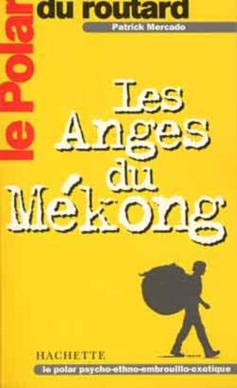 Couverture du livre « Le polar du routard les anges du mekong » de Patrick Mercado aux éditions Hachette Tourisme