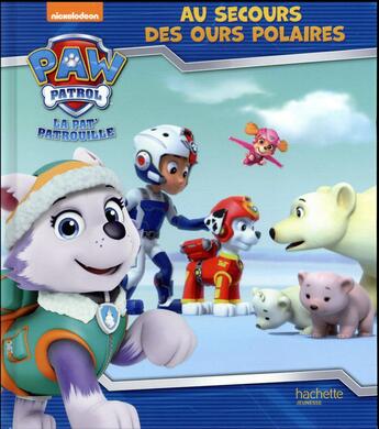 Couverture du livre « La Pat'Patrouille ; au secours des ours polaires » de  aux éditions Hachette Jeunesse
