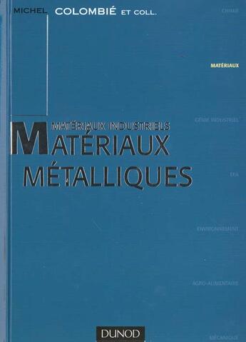 Couverture du livre « Materiaux Metalliques » de Michel Colombie aux éditions Dunod