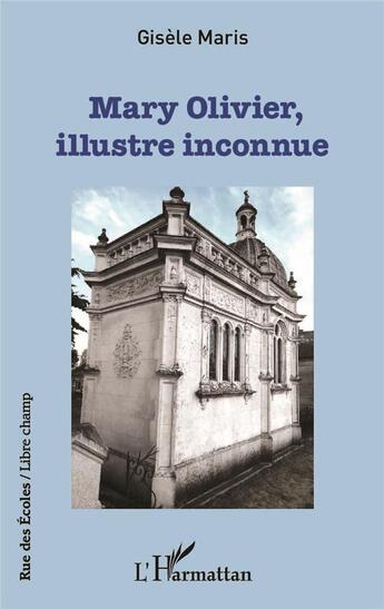 Couverture du livre « Mary Olivier, ilustre inconnue » de Gisele Maris aux éditions L'harmattan