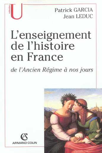 Couverture du livre « L'enseignement de l'histoire en France de l'ancien Régime à nos jours » de Jean Leduc et Patrick Garcia aux éditions Armand Colin