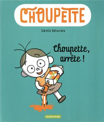 Couverture du livre « Choupette Tome 1 : Choupette, arrête ! » de Sibylle Delacroix aux éditions Casterman