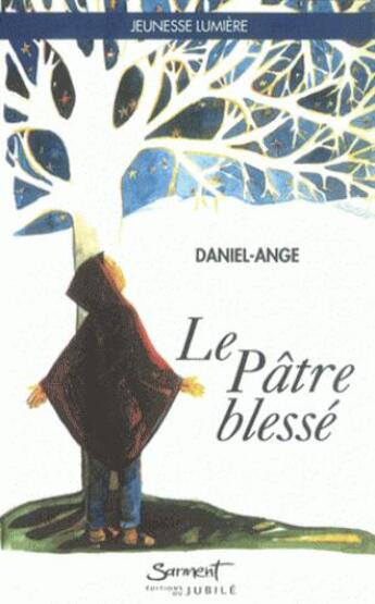 Couverture du livre « Le pâtre blessé » de Daniel-Ange aux éditions Jubile