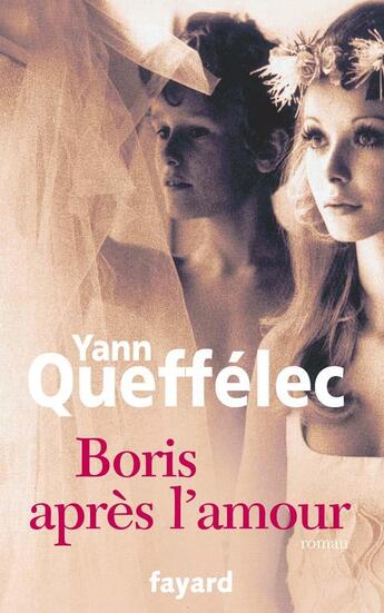 Couverture du livre « Boris après l'amour » de Yann Queffelec aux éditions Fayard