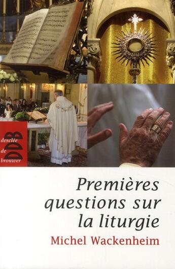 Couverture du livre « Premières questions sur la liturgie » de Michel Wackenheim aux éditions Desclee De Brouwer