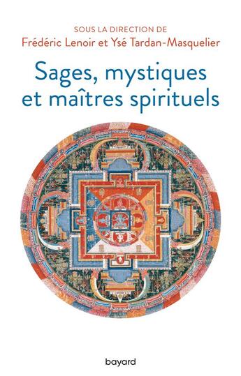 Couverture du livre « Sages, mystiques et maîtres spirituels » de Frederic Lenoir et Yse Tardan-Masquelier et Collectif aux éditions Bayard