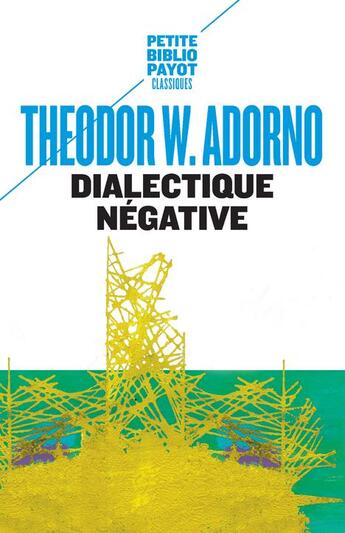 Couverture du livre « Dialectique négative » de Theodor Wiesengrund Adorno aux éditions Payot