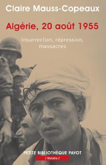 Couverture du livre « Algérie, 20 août 1955 ; insurrection, répression, massacres » de Claire Mauss-Copeaux aux éditions Payot