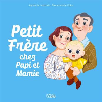 Couverture du livre « Petit frère chez papi et mamie » de Agnes De Lestrade et Emmanuelle Colin aux éditions Lito