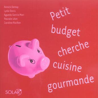 Couverture du livre « Petit Budget Cherche Cuisine Gourmande » de Annick Demay aux éditions Solar