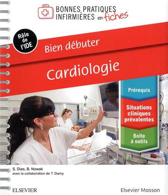 Couverture du livre « Bien débuter - cardiologie : bonnes pratiques infirmières en fiches » de Sandrine Dias et Barbara Nowak aux éditions Elsevier-masson