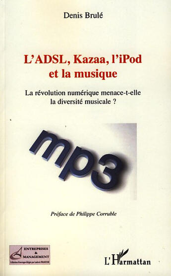 Couverture du livre « L'ADSL, Kazaa, l'Ipod et la musique ; la révolution numérique menace- t-elle la diversité musicale ? » de Denis Brule aux éditions L'harmattan