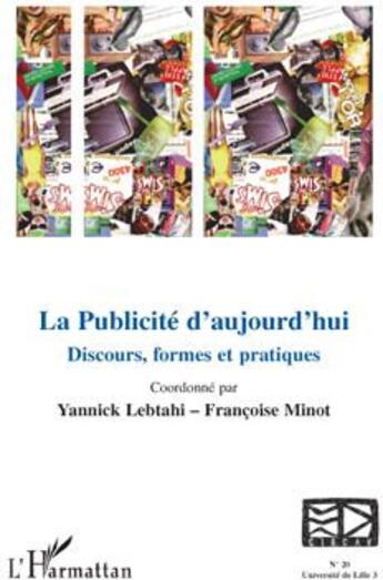 Couverture du livre « Publicité d'aujourd'hui discours formes et pratiques » de Yannick Lebtahi et Francoise Minot aux éditions L'harmattan