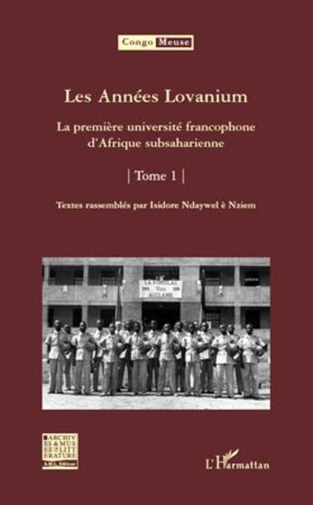 Couverture du livre « Les années Lovanium t.1 ; la première université francophone d'Afrique subsaharienne » de Isidore Ndaywel E Nziem aux éditions L'harmattan