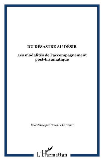 Couverture du livre « Du désastre au désir : Les modalités de l'accompagnement post-traumatique » de  aux éditions Editions L'harmattan