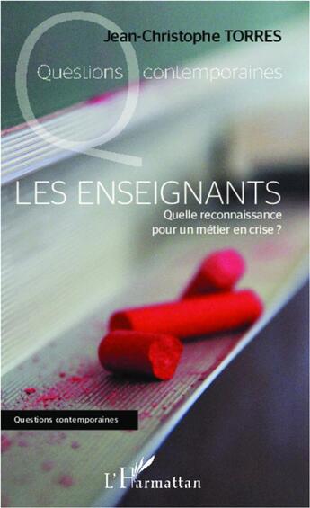 Couverture du livre « Les enseignants ; quelle reconnaissance pour un métier en crise ? » de Torres Jean-Christop aux éditions L'harmattan