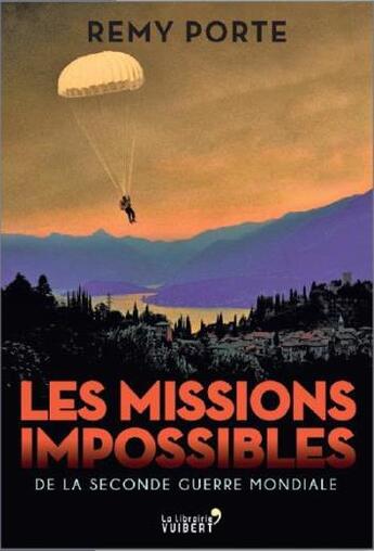 Couverture du livre « Les missions impossibles de la Seconde Guerre mondiale » de Remy Porte aux éditions Vuibert