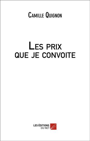 Couverture du livre « Les prix que je convoite » de Camille Quignon aux éditions Editions Du Net