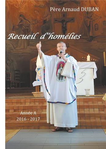 Couverture du livre « Recueil d'homélies ; année a 2016-2017 » de Arnaud Duban aux éditions Books On Demand