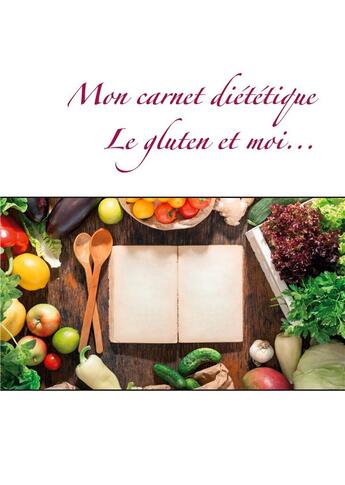 Couverture du livre « Mon carnet diététique ; le gluten et moi... » de Cedric Menard aux éditions Books On Demand