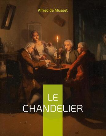 Couverture du livre « Le chandelier : une piece de théâtre d'Alfred Musset » de Alfred De Musset aux éditions Books On Demand