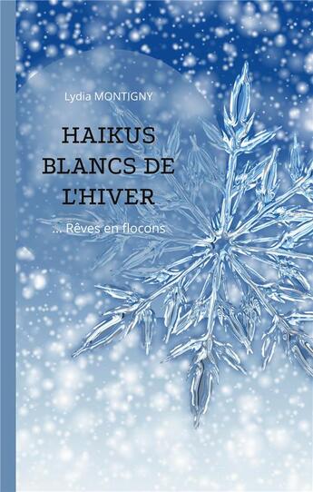 Couverture du livre « Haikus blancs de l'hiver - reves en flocons » de Lydia Montigny aux éditions Books On Demand