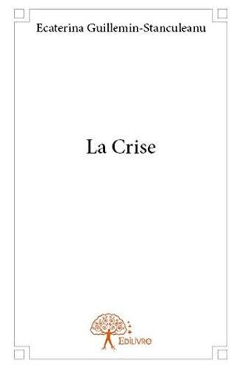 Couverture du livre « La crise » de Guillemin-Stanculean aux éditions Edilivre