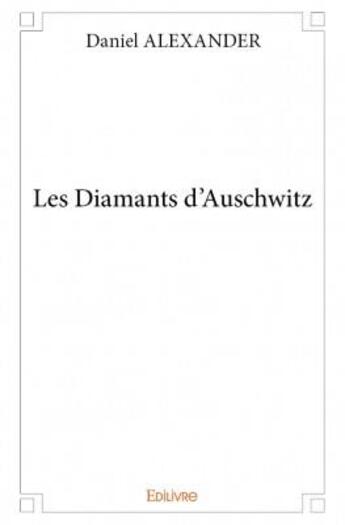 Couverture du livre « Les diamants d'Auschwitz » de Alexander Daniel aux éditions Edilivre