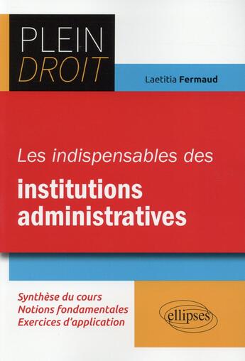 Couverture du livre « Les indispensables des institutions administratives » de Fermaud Laetitia aux éditions Ellipses