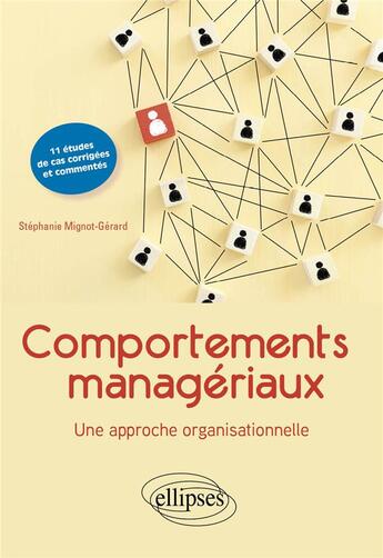 Couverture du livre « Comportements managériaux : une approche organisationnelle ; 11 études de cas commentées et corrigées » de Stephanie Mignot-Gerard aux éditions Ellipses