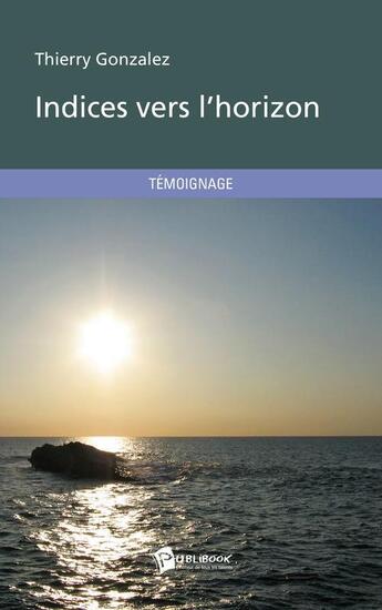 Couverture du livre « Indices vers l'horizon » de Thierry Gonzalez aux éditions Publibook